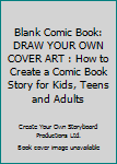 Paperback Blank Comic Book: DRAW YOUR OWN COVER ART : How to Create a Comic Book Story for Kids, Teens and Adults Book