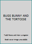 Unknown Binding BUGS BUNNY AND THE TORTOISE Book