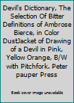 Devil's Dictionary, The Selection Of Bitter Definitions of Ambrose Bierce, in Color DustJacket of Drawing of a Devil in Pink, Yellow Orange, B/W with Pitchfork. Peter pauper Press