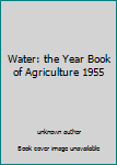 Unknown Binding Water: the Year Book of Agriculture 1955 Book