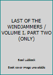 Hardcover LAST OF THE WINDJAMMERS / VOLUME I, PART TWO (ONLY) Book