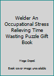 Paperback Welder An Occupational Stress Relieving Time Wasting Puzzle Gift Book
