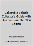 Paperback Collectible Vehicle Collector's Guide with Auction Results 2004 Edition Book