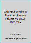 Unknown Binding Collected Works of Abraham Lincoln Volume VI 1862-1863,The Book