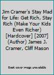 Jim Cramer's Stay Mad for Life: Get Rich, Stay Rich (Make Your Kids Even Richer) [Hardcover] [2007] (Author) James J. Cramer, Cliff Mason