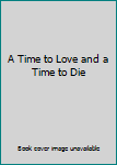 Hardcover A Time to Love and a Time to Die Book