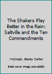 Paperback The Shakers Play Better in the Rain: Saltville and the Ten Commandments Book
