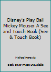 Disney's Play Ball Mickey Mouse: A See and Touch Book (See & Touch Book)