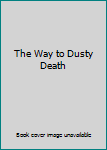 Paperback The Way to Dusty Death Book