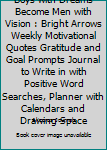 Paperback Boys with Dreams Become Men with Vision : Bright Arrows Weekly Motivational Quotes Gratitude and Goal Prompts Journal to Write in with Positive Word Searches, Planner with Calendars and Drawing Space Book