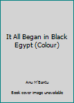 It All Began In Black Egypt