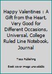 Happy Valentines : A Gift from the Heart, Very Good for Different Occasions, Universal, College Ruled Line Notebook, Journal