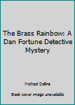 Paperback The Brass Rainbow: A Dan Fortune Detective Mystery Book