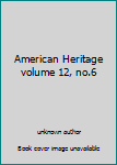 Unknown Binding American Heritage volume 12, no.6 Book