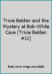 Trixie Belden and the Mystery at Bob-White Cave (Trixie Belden #11)