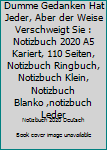 Dumme Gedanken Hat Jeder, Aber der Weise Verschweigt Sie : Notizbuch 2020 A5 Kariert, 110 Seiten, Notizbuch Ringbuch, Notizbuch Klein, Notizbuch Blanko ,notizbuch Leder