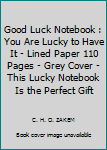 Paperback Good Luck Notebook : You Are Lucky to Have It - Lined Paper 110 Pages - Grey Cover - This Lucky Notebook Is the Perfect Gift Book