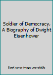 Hardcover Soldier of Democracy, A Biography of Dwight Eisenhower [German] Book