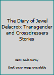 The Diary of Jewel Delacroix Transgender and Crossdressers Stories