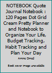 Paperback NOTEBOOK Quote Journal Notebook : 120 Pages Dot Grid Cream Pretty Planner and Notebook to Organize Your Life, Budget Tracking, Habit Tracking and Plan Your Day Book