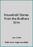 Hardcover Household Stories From the Brothers Grim Book