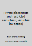 Hardcover Private placements and restricted securities (Securities law series) Book