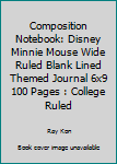 Composition Notebook: Disney Minnie Mouse Wide Ruled Blank Lined Themed Journal 6x9 100 Pages : College Ruled