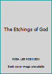 Hardcover The Etchings of God Book