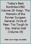 Today's Best Nonfiction1992 Volume 19: Koop: The Memoirs of the Former Surgeon General; Circle of Fear; Too Tough to Die; Wall to Wall (Volume 19)