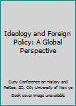 Hardcover Ideology and Foreign Policy: A Global Perspective Book