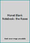 Stationery Monet Blank Notebook: the Roses Book