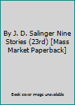 Mass Market Paperback By J. D. Salinger Nine Stories (23rd) [Mass Market Paperback] Book