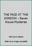 Unknown Binding THE FACE AT THE WINDOW : Raven House Mysteries Book