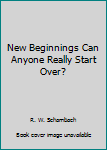 Paperback New Beginnings Can Anyone Really Start Over? Book