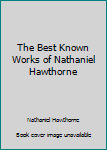 Hardcover The Best Known Works of Nathaniel Hawthorne Book