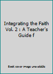 Unknown Binding Integrating the Faith Vol. 2 : A Teacher's Guide f Book