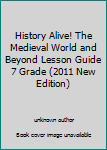 Unknown Binding History Alive! The Medieval World and Beyond Lesson Guide 7 Grade (2011 New Edition) Book