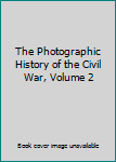 Unknown Binding The Photographic History of the Civil War, Volume 2 Book