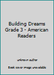 Paperback Building Dreams Grade 3 - American Readers Book