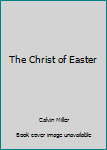 The Christ of Easter: Readings for the Season of Resurrection : 48 Days of Devotions