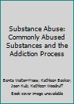 Paperback Substance Abuse: Commonly Abused Substances and the Addiction Process Book