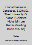 Paperback Global Business Concepts, 6100:101, The University Of Akron (Selected Material from Understanding Business, 8e) Book