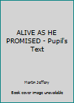 Paperback ALIVE AS HE PROMISED - Pupil's Text Book