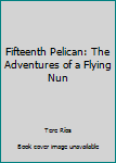 Fifteenth Pelican: The Adventures of a Flying Nun