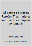 Paperback El Teatro de Alonso Remón: Tres mujeres en una: Tres mujeres en una, el Book