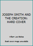 Hardcover JOSEPH SMITH AND THE CREATION: HARD COVER Book