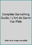 Paperback Complete Garnishing Guide / L'Art de Garnir Vos Plats Book