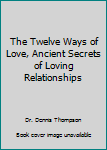Paperback The Twelve Ways of Love, Ancient Secrets of Loving Relationships Book