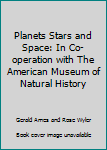 Hardcover Planets Stars and Space: In Co-operation with The American Museum of Natural History Book