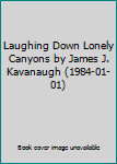 Hardcover Laughing Down Lonely Canyons by James J. Kavanaugh (1984-01-01) Book